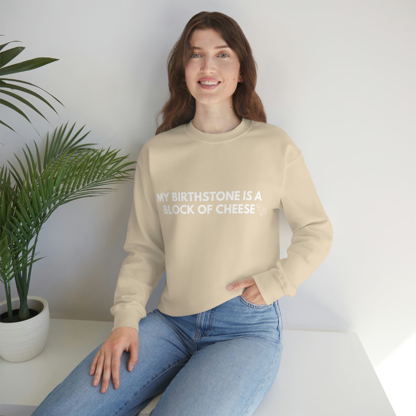 "MY BIRTHSTONE IS A BLOCK OF CHEESE" Crewneck Sweatshirt