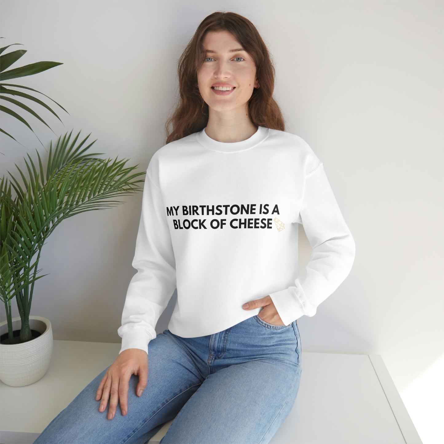 "MY BIRTHSTONE IS A BLOCK OF CHEESE" Crewneck Sweatshirt